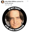 John Albin Wilkins updated his Facebook profile picture. Just now. "Be Anti-Racist. Stop white terrorism."